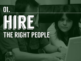 1.	
  Hire	
  the	
  right	
  people	
  

 