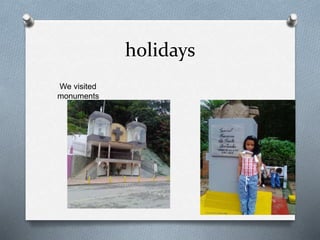 holidays
We visited
monuments
 