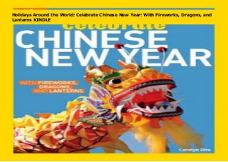Holidays Around the World: Celebrate Chinese New Year: With Fireworks, Dragons, and
Lanterns KINDLE
 