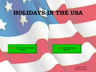 HOLIDAYS IN THE USA Kurasz Dorota Słabicka Dorota NEVER  USED THIS PROGRAMME  BEFORE   USED  THIS PROGRAMME  BEFORE   