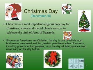 Christmas Day (December 25) <ul><li>Christmas is a most important religious holy day for </li></ul><ul><li>Christians, who...