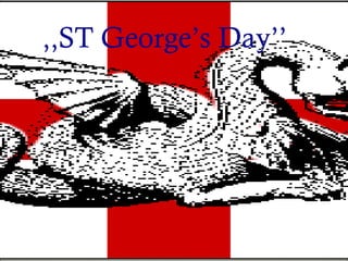 ,,ST George’s Day’’

 