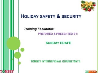 SAFETY IS LIFE
Training Facilitator:
PREPARED & PRESENTED BY:
SUNDAY EDAFE
HOLIDAY SAFETY & SECURITY
 