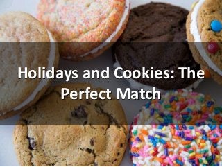 Holidays and Cookies: The
Perfect Match
 