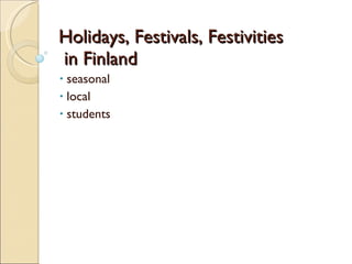 Holidays, Festivals, Festivities  in Finland ,[object Object],[object Object],[object Object]