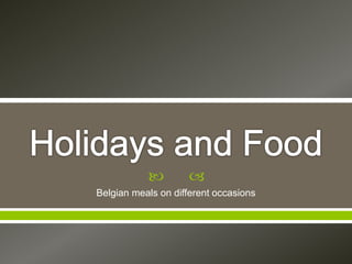  
Belgian meals on different occasions
 