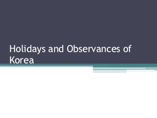 Holidays and Observances of
Korea
 