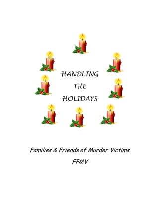 HANDLING
               THE
           HOLIDAYS




Families & Friends of Murder Victims
               FFMV
 