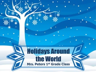 Holidays Around
the World

Mrs. Peters 1st Grade Class

 