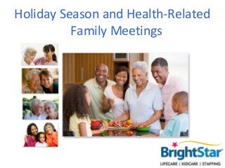 Holiday Season and Health-Related
          Family Meetings
 