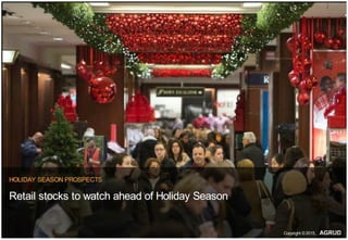HOLIDAY SEASON PROSPECTS
Retail stocks to watch ahead of Holiday Season
Copyright ©2015,
 