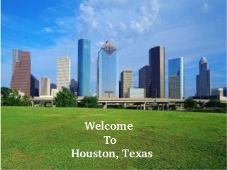 Welcome 
To
 Houston, Texas
 