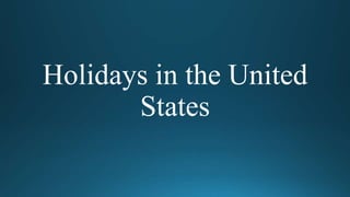 Holidays in the United
States
 