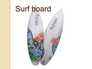 Surf board
 