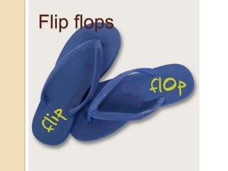 Flip flops
 