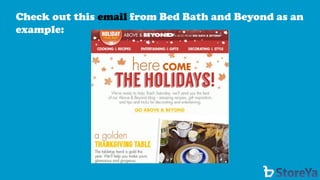 Check out this emailfrom Bed Bath and Beyond as an example:  