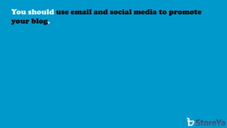 You should use email and social media to promote your blog.  