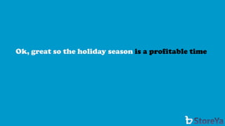 Ok, great so the holiday season is a profitable time  