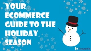 Your 
eCommerce 
Guide to the Holiday 
Season  