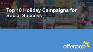 Top 10 Holiday Campaigns for 
Social Success 
 