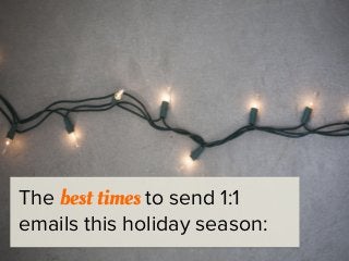 Send emails 24 hours before
Thanksgiving eve or one week
after the holiday.
 