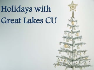 Holidays with
Great Lakes CU

 