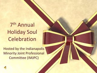 7th Annual   Holiday Soul Celebration Hosted by the Indianapolis Minority Joint Professional Committee (IMJPC) 