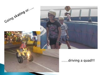 ……driving a quad!!!