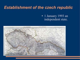 Establishment of the czech republic 1 January 1993 an independent state. 