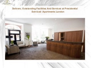 Delivers, Outstanding Facilities And Services at Presidential
Serviced Apartments London

 