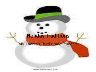 Holiday Traditions
Ms. Endres’s Third Grade Students
 