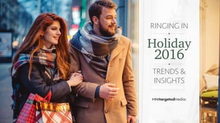 RINGING IN
TRENDS &
INSIGHTS
Holiday
2016
 