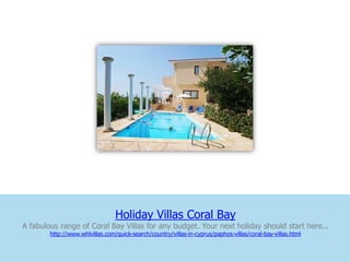 Holiday Villas Coral Bay
A fabulous range of Coral Bay Villas for any budget. Your next holiday should start here...
        http://www.whlvillas.com/quick-search/country/villas-in-cyprus/paphos-villas/coral-bay-villas.html
 