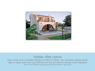 holiday villas cyprus
Have a look at an unrivalled selection of Villas in Cyprus. Our extremely popular luxury
villas in cyprus start from just £300.00 p/w and are ideal for all-year round relaxation
                  http://www.whlvillas.com/quick-search/country/villas-in-cyprus.html
 