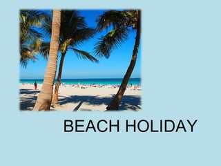 BEACH HOLIDAY