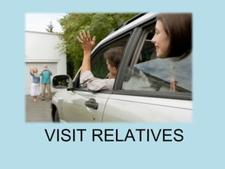 VISIT RELATIVES