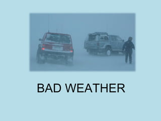 BAD WEATHER