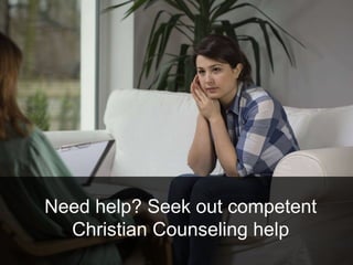 Need help? Seek out competent
Christian Counseling help
 