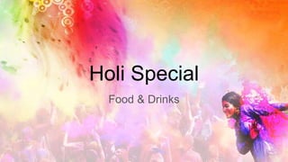 Holi Special
Food & Drinks
 