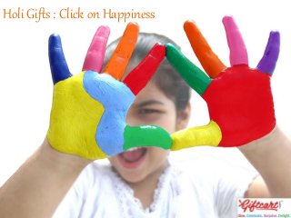 Holi Gifts : Click on Happiness
 