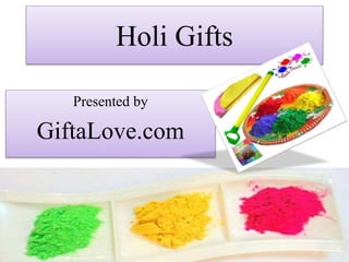 Holi Gifts
Presented by
GiftaLove.com
 