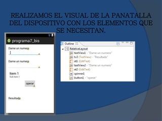 REALIZAMOS EL VISUAL DE LA PANATALLA
DEL DISPOSITIVO CON LOS ELEMENTOS QUE
SE NECESITAN.
 