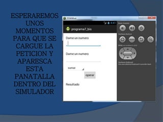 ESPERAREMOS
UNOS
MOMENTOS
PARA QUE SE
CARGUE LA
PETICION Y
APARESCA
ESTA
PANATALLA
DENTRO DEL
SIMULADOR
 