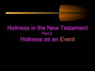 Holiness in the New Testament
Part 2

Holiness as an Event

 
