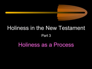 Holiness in the New Testament
Part 3

Holiness as a Process

 