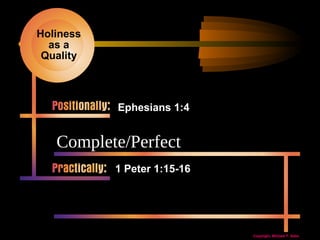 Holiness
as a
Quality

Ephesians 1:4

Complete/Perfect
1 Peter 1:15-16

Copyright, Michael F. Sabo

 