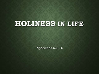 HOLINESS IN LIFE
Ephesians 5:1—5
 