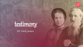 testimony
Sol. Linda pasaoa
 