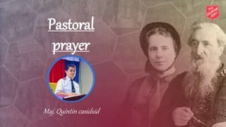 Pastoral
prayer
Maj. Quintin casidsid
 