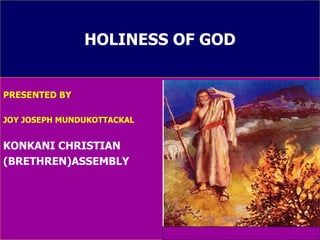 HOLINESS OF GOD PRESENTED BY JOY JOSEPH MUNDUKOTTACKAL KONKANI CHRISTIAN  (BRETHREN)ASSEMBLY 